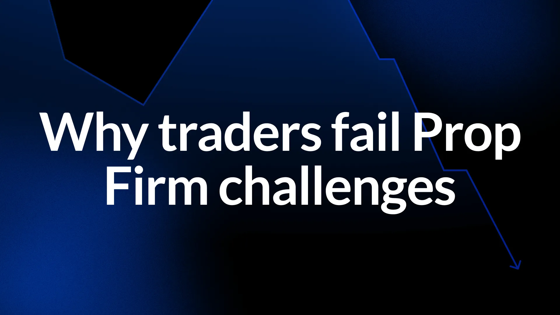 Why Most Traders Fail Prop Firm Challenges (And How to Avoid the Same Mistakes)